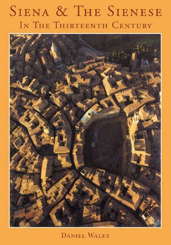 Cover image for Siena and the Sienese in the Thirteenth Century