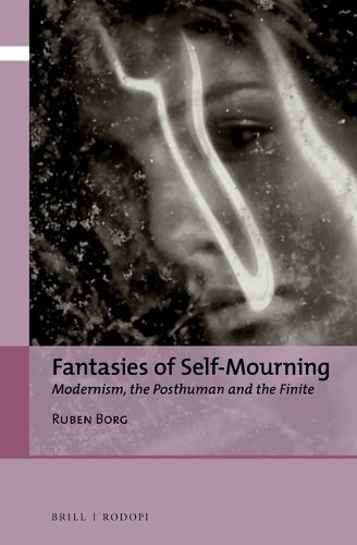 Cover image for Fantasies of Self-Mourning: Modernism, the Posthuman and the Finite