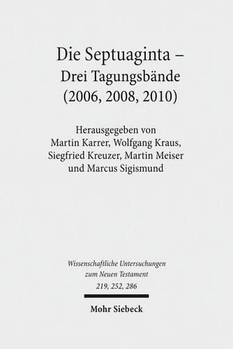 Cover image for Die Septuaginta: 1.-3. Internationale Fachtagung veranstaltet von Septuaginta Deutsch (LXX.D), Wuppertal 2006, 2008, 2010 -PAKET-