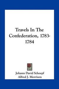 Cover image for Travels in the Confederation, 1783-1784