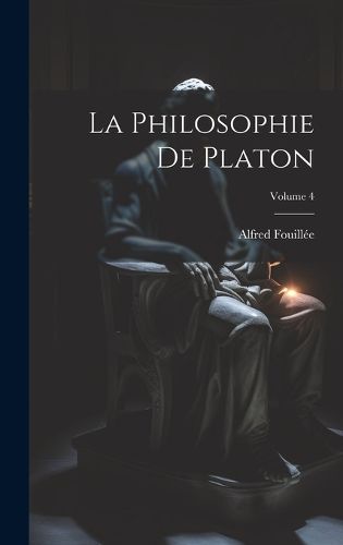 Cover image for La Philosophie De Platon; Volume 4