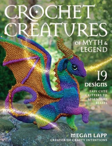 Cover image for Crochet Creatures of Myth and Legend: 19 Designs Easy Cute Critters to Legendary Beasts