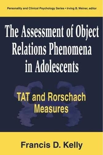 The Assessment of Object Relations Phenomena in Adolescents TAT and Rorschach Measures: Tat and Rorschach Measures