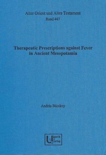 Cover image for Therapeutic Prescriptions Against Fever in Ancient Mesopotamia