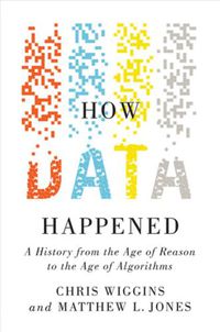 Cover image for How Data Happened: A History from the Age of Reason to the Age of Algorithms