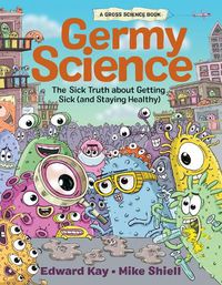 Cover image for Germy Science: The Sick Truth about Getting Sick (and Staying Healthy)