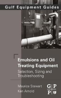 Cover image for Emulsions and Oil Treating Equipment: Selection, Sizing and Troubleshooting