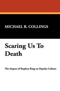 Cover image for Scaring Us to Death: Impact of Stephen King on Popular Culture
