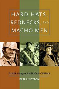 Cover image for Hard Hats, Rednecks, and Macho Men: Class in 1970s American Cinema