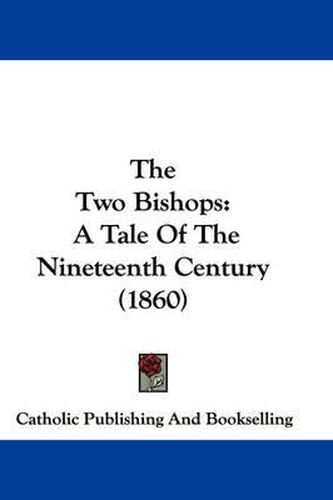 Cover image for The Two Bishops: A Tale of the Nineteenth Century (1860)