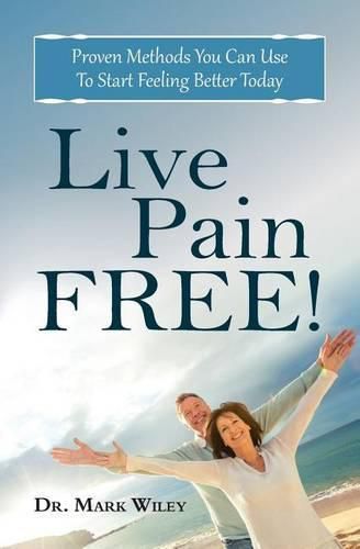 Cover image for Live Pain Free: Proven Methods You Can Use To Start Feeling Better Today