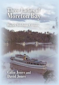 Cover image for Three Ladies of Moreton Bay: Hayles Brisbane Cruises