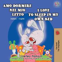 Cover image for Amo dormire nel mio letto I Love to Sleep in My Own Bed: Italian English Bilingual Book