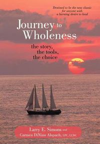 Cover image for Journey to Wholeness: The Story, The Tools, The Choice