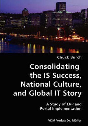 Cover image for Consolidating the IS Success, National Culture, and Global IT Story- A Study of ERP and Portal Implementation