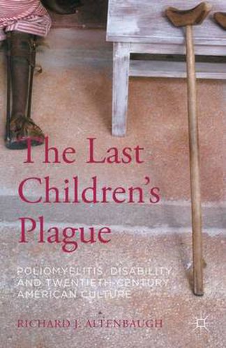 Cover image for The Last Children's Plague: Poliomyelitis, Disability, and Twentieth-Century American Culture