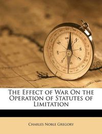 Cover image for The Effect of War on the Operation of Statutes of Limitation