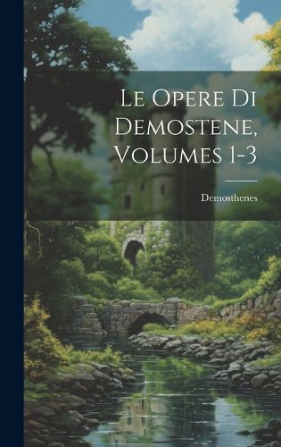 Cover image for Le Opere Di Demostene, Volumes 1-3