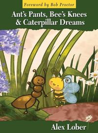 Cover image for Ant's Pants, Bee's Knees & Caterpillar Dreams