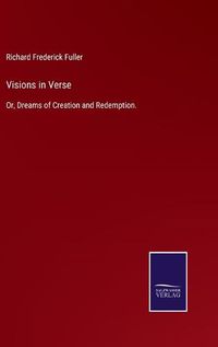 Cover image for Visions in Verse: Or, Dreams of Creation and Redemption.