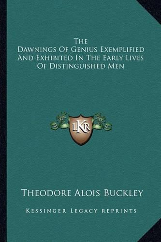 Cover image for The Dawnings of Genius Exemplified and Exhibited in the Early Lives of Distinguished Men