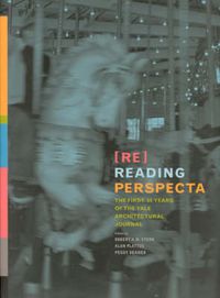 Cover image for Re-Reading  Perspecta: The First Fifty Years of the Yale Architectural Journal