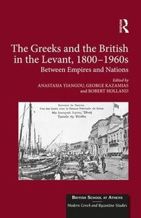 Cover image for The Greeks and the British in the Levant, 1800-1960s: Between Empires and Nations