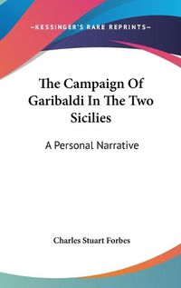 Cover image for The Campaign of Garibaldi in the Two Sicilies: A Personal Narrative