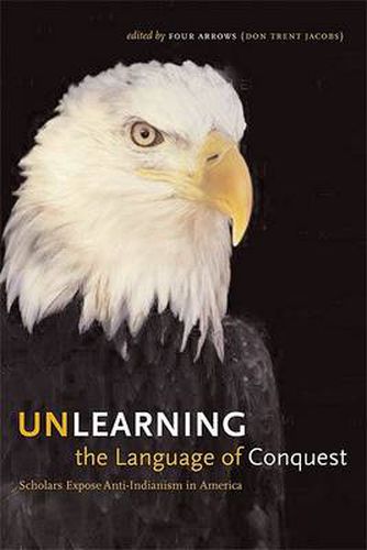 Cover image for Unlearning the Language of Conquest: Scholars Expose Anti-Indianism in America