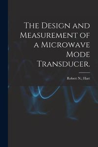 Cover image for The Design and Measurement of a Microwave Mode Transducer.