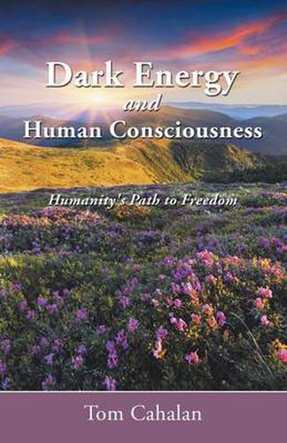 Cover image for Dark Energy and Human Consciousness: Humanity's Path to Freedom