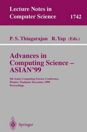 Cover image for Advances in Computing Science - ASIAN'99: 5th Asian Computing Science Conference, Phuket, Thailand, December 10-12, 1999 Proceedings