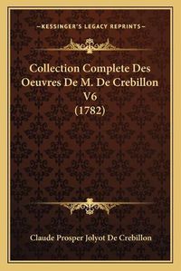 Cover image for Collection Complete Des Oeuvres de M. de Crebillon V6 (1782)