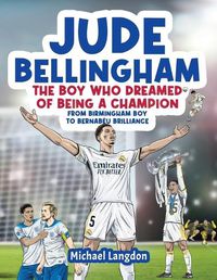 Cover image for Jude Bellingham - The Boy Who Dreamed Of Being A Champion