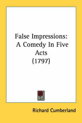 False Impressions: A Comedy in Five Acts (1797)