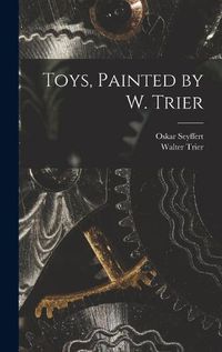 Cover image for Toys, Painted by W. Trier