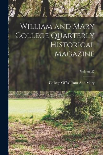 Cover image for William and Mary College Quarterly Historical Magazine; Volume 27