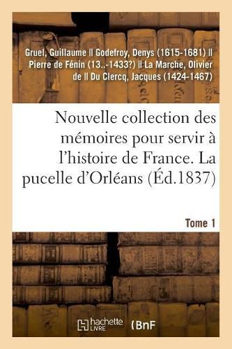 Nouvelle Collection Des Memoires Pour Servir A l'Histoire de France. Tome 1