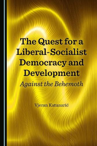 Cover image for The Quest for a Liberal-Socialist Democracy and Development: Against the Behemoth