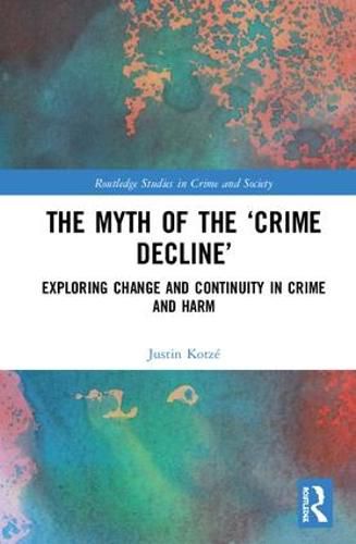 Cover image for The Myth of the 'Crime Decline': Exploring Change and Continuity in Crime and Harm