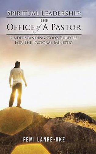 Cover image for Spiritual Leadership: The Office of a Pastor: Understanding God's Purpose for the Pastoral Ministry