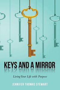 Cover image for Keys and a Mirror: Living Your Life with Purpose