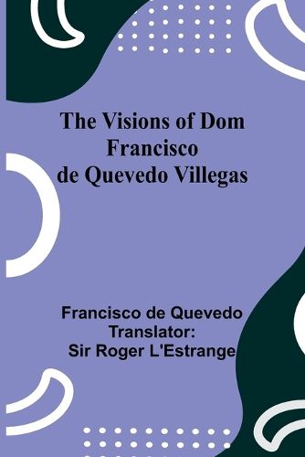 Cover image for The Visions of Dom Francisco de Quevedo Villegas