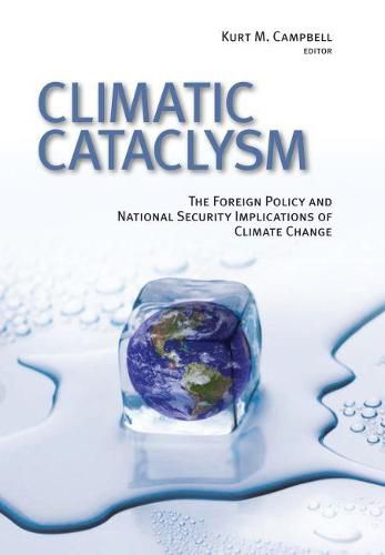 Climatic Cataclysm: The Foreign Policy and National Security Implications of Climate Change