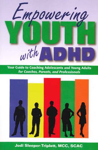 Cover image for Empowering Youth with ADHD: Your Guide to Coaching Adolescents and Young Adults for Coaches, Parents, and Professionals