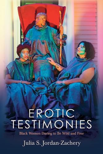 Cover image for Erotic Testimonies: Black Women Daring to Be Wild and Free