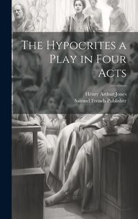 Cover image for The Hypocrites a Play in Four Acts