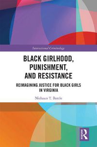 Cover image for Black Girlhood, Punishment, and Resistance: Reimagining Justice for Black Girls in Virginia