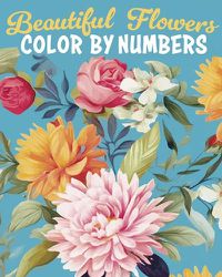 Cover image for Beautiful Flowers Color by Numbers