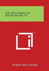 Cover image for The Opus Majus of Roger Bacon, V2